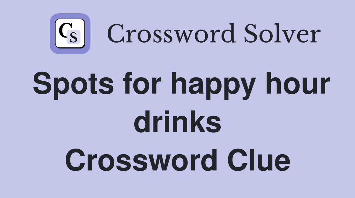 Spots for happy hour drinks Crossword Clue Answers Crossword Solver
